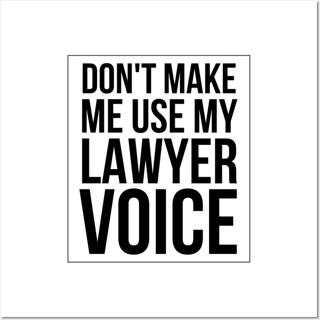 Don't Make Me Use My Lawyer Voice Wall Art by Textee Store